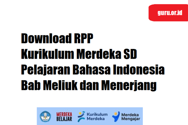 Download RPP Kurikulum Merdeka Pelajaran Bahasa Indonesia SD Bab Meliuk dan Menerjang