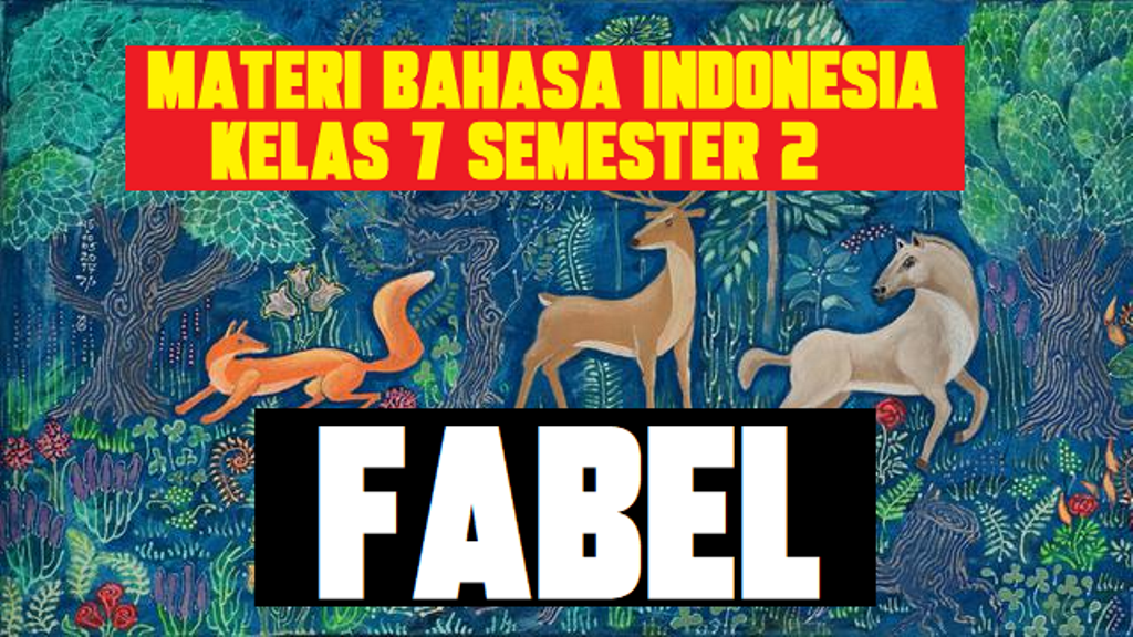 Materi Bahasa Indonesia Kelas 7 Semester 2 Fabel