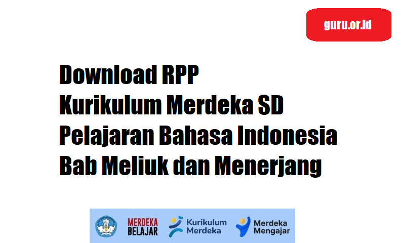 Download RPP Kurikulum Merdeka Pelajaran Bahasa Indonesia SD Bab Meliuk dan Menerjang